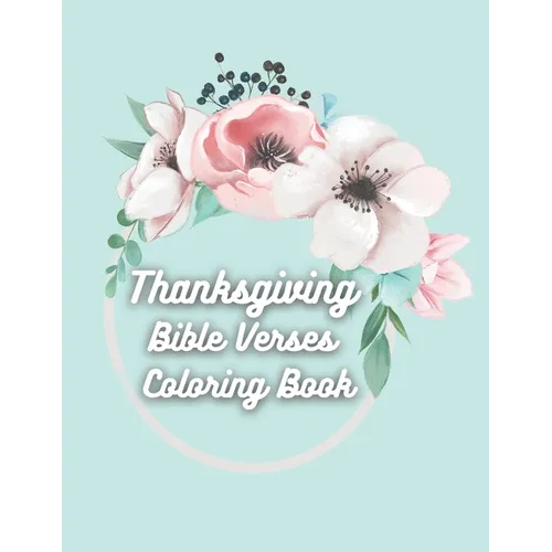 Thanksgiving Bible Verses Coloring Book: Favorite Bible Verses Coloring Book with Scripture on Thanksgiving and Gratitude for Teens and Adults - Paperback