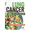 Lung Cancer Recipe Book: Delicious Life Altering Recipes to Combat Lung Cancer - Paperback