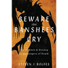 Beware the Banshee's Cry: The Folklore & History of Messengers of Death - Paperback
