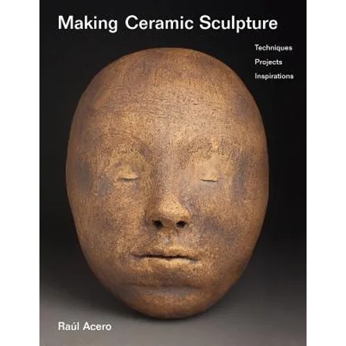 Making Ceramic Sculpture: Techniques, Projects, Inspirations - Paperback