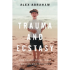 Trauma and Ecstasy: How Psychedelics Made My Life Worth Living - Paperback