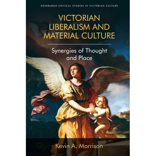 Victorian Liberalism and Material Culture: Synergies of Thought and Place - Paperback