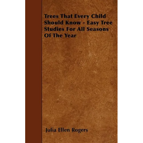 Trees That Every Child Should Know - Easy Tree Studies For All Seasons Of The Year - Paperback