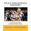 NCAA Volleyball History: Coaches, Players, Personalities & Teams - Paperback