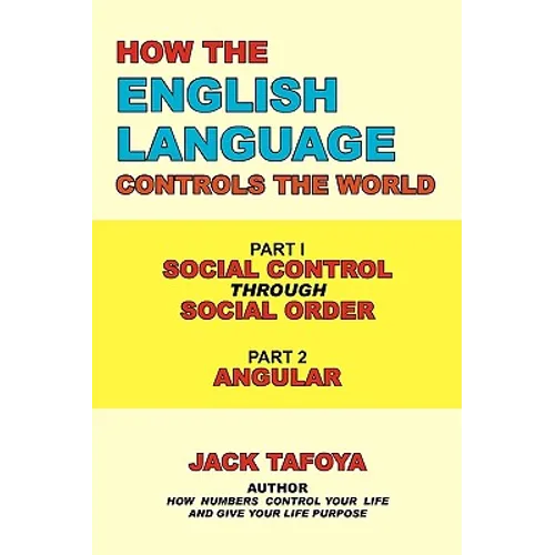 How the English Language Controls the World: Part One: Social Control Through Social Order/Part Two: Angular - Paperback