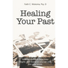 Healing Your Past: How to overcome rejection, shame, and regret and step into your future. - Paperback