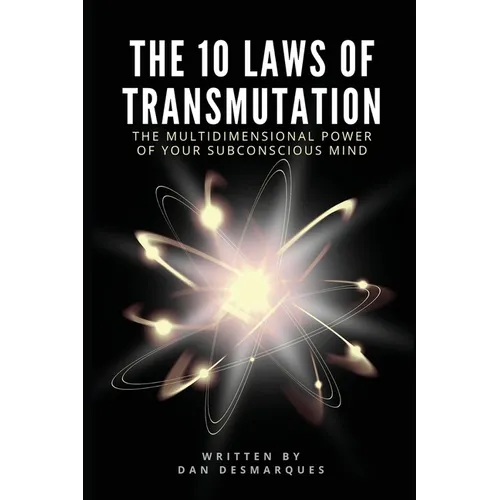 The 10 Laws of Transmutation: The Multidimensional Power of Your Subconscious Mind - Paperback