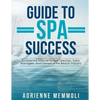 Guide to Spa Success: An Essential Manual for Spa Directors, Salon Managers and Owners in the Beauty Industry - Paperback