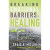 Breaking Emotional Barriers to Healing: Understanding the Mind-Body Connection to Your Illness - Paperback