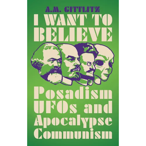 I Want to Believe: Posadism, UFOs and Apocalypse Communism - Paperback
