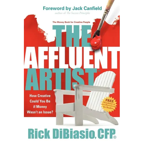 The Affluent Artist: How Creative Could You Be If Money Wasn't an Issue? the Money Book for Creative People - Paperback