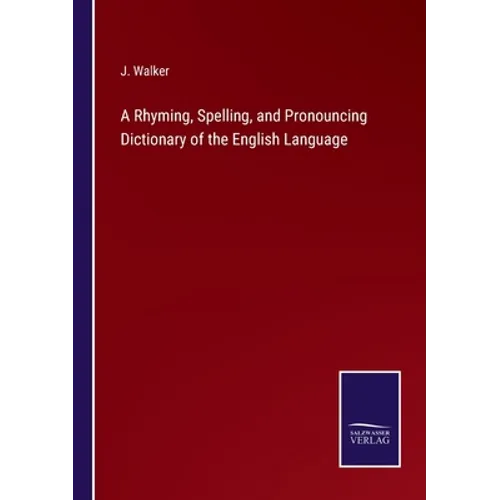 A Rhyming, Spelling, and Pronouncing Dictionary of the English Language - Paperback