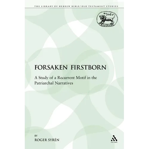 The Forsaken Firstborn: A Study of a Recurrent Motif in the Patriarchal Narratives - Paperback