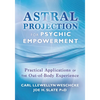 Astral Projection for Psychic Empowerment: Practical Applications of the Out-Of-Body Experience - Paperback