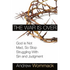 The War Is Over: God Is Not Mad, So Stop Struggling with Sin and Judgment - Paperback