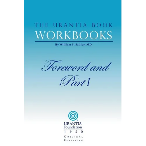 The Urantia Book Workbooks: Volume I - Foreword and Part I - Paperback