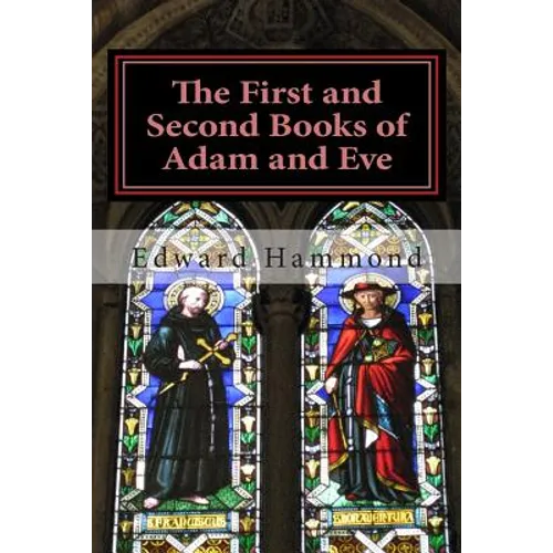 The First and Second Books of Adam and Eve: The Conflict of Adam and Eve with Satan - Paperback