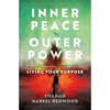 Inner Peace, Outer Power: A Shamanic Guide to Living Your Purpose - Paperback