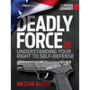 Deadly Force: Understanding Your Right to Self-Defense, 2nd Edition - Paperback