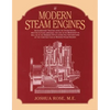 Modern Steam Engines: an Elementary Treatise Upon the Steam Engine, Written in Plain Language; for Use in the Workshop as Well as in the Drawing Offic - Paperback