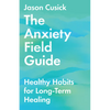 The Anxiety Field Guide: Healthy Habits for Long-Term Healing - Paperback