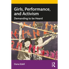 Girls, Performance, and Activism: Demanding to Be Heard - Paperback