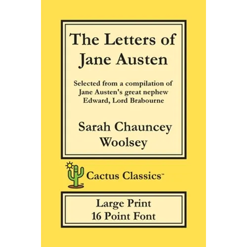 The Letters of Jane Austen (Cactus Classics Large Print): 16 Point Font; Large Text; Large Type; selected from a compilation of Jane Austen's great ne - Paperback