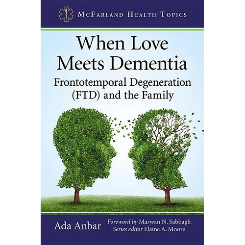 When Love Meets Dementia: Frontotemporal Degeneration (FTD) and the Family - Paperback