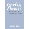 Fearless Purpose: Become Who You Were Destined To Be - Paperback