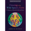 Dancing in the Wild Spaces of Love: A Theopoetics of Gift and Call, Risk and Promise - Paperback