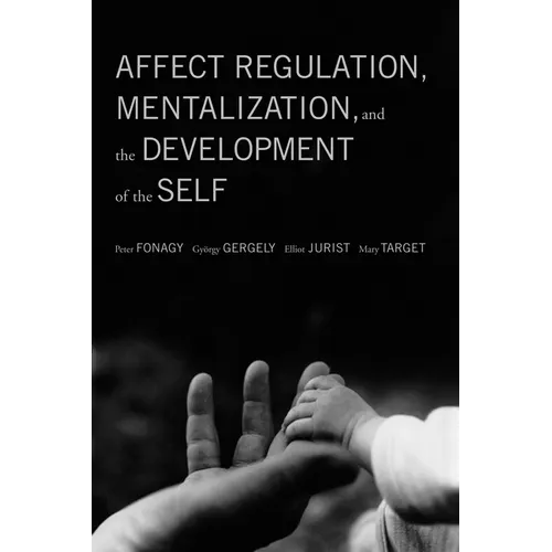 Affect Regulation, Mentalization, and the Development of the Self - Paperback