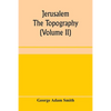 Jerusalem: the topography, economics and history from the earliest times to A.D. 70 (Volume II) - Paperback