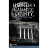 Haunted Manatee County - Hardcover