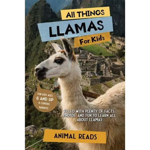 All Things Llamas For Kids: Filled With Plenty of Facts, Photos, and Fun to Learn all About Llamas - Paperback