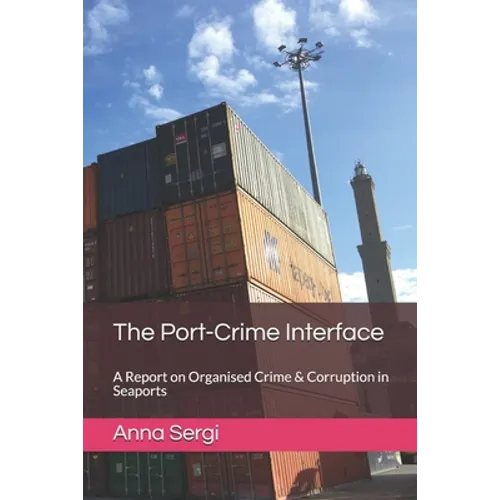 The Port-Crime Interface: A Report on Organised Crime & Corruption in Seaports - Paperback