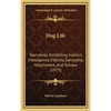 Dog Life: Narratives Exhibiting Instinct, Intelligence, Fidelity, Sympathy, Attachment, And Sorrow (1875) - Hardcover
