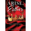 Arise, Esther: Lessons and Meditations for Calling out Your Inner Queen - Paperback