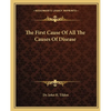 The First Cause Of All The Causes Of Disease - Paperback
