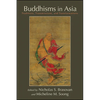 Buddhisms in Asia: Traditions, Transmissions, and Transformations - Paperback