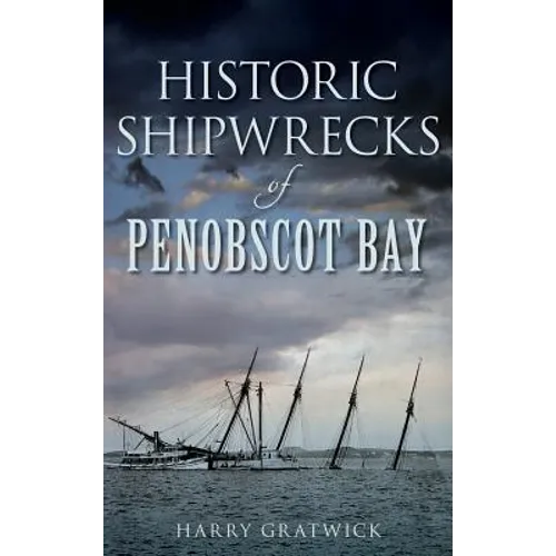 Historic Shipwrecks of Penobscot Bay - Hardcover