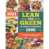 Lean and Green Ultimate Cookbook 2021: 1000-Days Healthy & Tasty Recipes to Transform Your Health and Lose Weight Quickly - Paperback