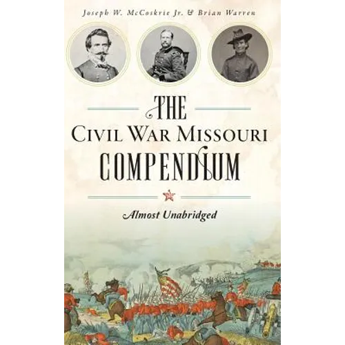 The Civil War Missouri Compendium: Almost Unabridged - Hardcover