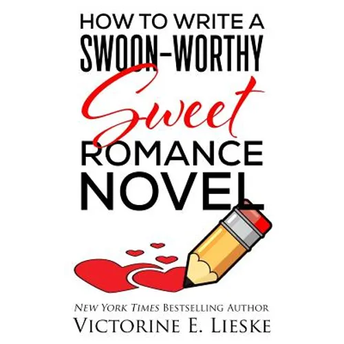 How to Write a Swoon-Worthy Sweet Romance Novel - Paperback