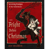 The Fright Before Christmas: Surviving Krampus and Other Yuletide Monsters, Witches, and Ghosts - Hardcover