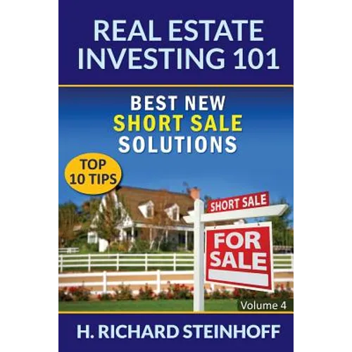 Real Estate Investing 101: Best New Short Sale Solutions (Top 10 Tips) - Volume 4 - Paperback
