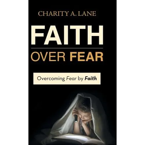 Faith over Fear: Overcoming Fear by Faith - Hardcover