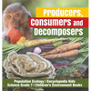 Producers, Consumers and Decomposers Population Ecology Encyclopedia Kids Science Grade 7 Children's Environment Books - Hardcover
