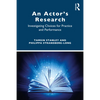 An Actor's Research: Investigating Choices for Practice and Performance - Paperback