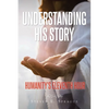 Understanding His Story: Humanity's Eleventh Hour - Paperback