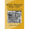 What Would Walt Do?: Life Lessons Learned When Building Walt Disney World That Still Apply Today - Paperback